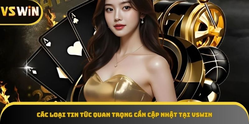 Các loại tin tức quan trọng cần cập nhật